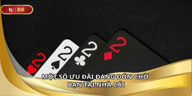 Một số ưu đãi đang đón chờ bạn tại nhà cái