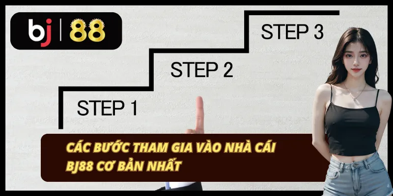 Các bước tham gia vào nhà cái BJ88 chuẩn nhất